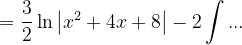 \dpi{120} =\frac{3}{2}\ln \left | x^{2}+4x+8 \right |-2\int ...